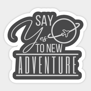 Say yes to new adventure Sticker